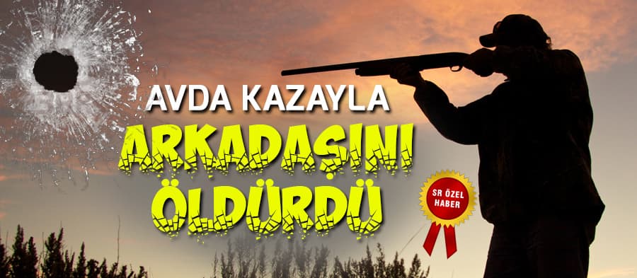 Ormanda feci ölüm! Arkadaşı tarafından yanlışlıkla vuruldu