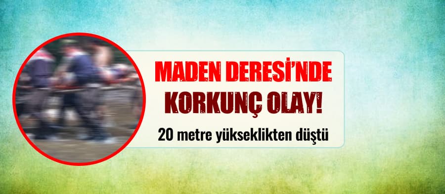 Maden Deresi'nde olay! 20 metre yükseklikten düştü