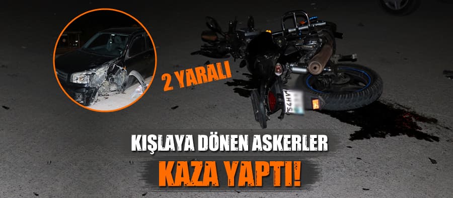 Kışlaya dönen askerler kaza yaptı
