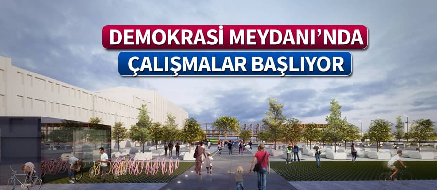 Demokrasi Meydanı'nda çalışmalar başlıyor