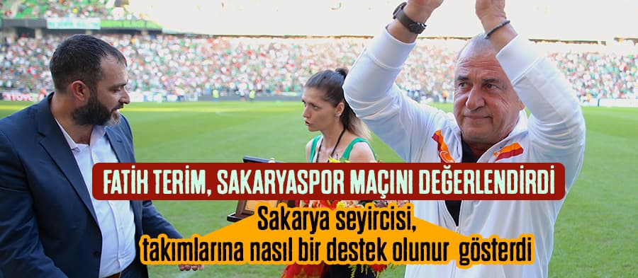 Fatih Terim, Sakaryaspor maçını değerlendirdi