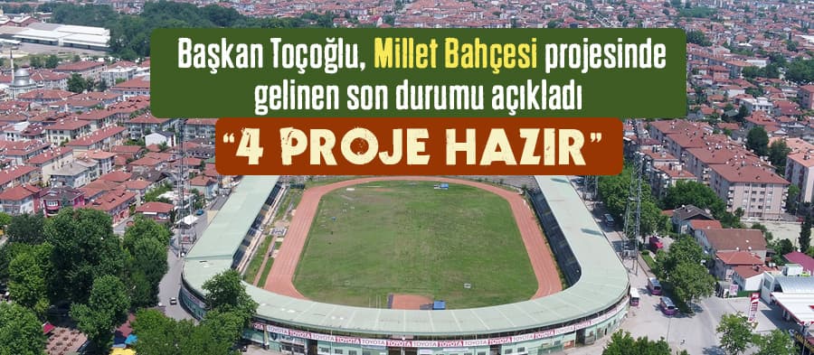 Başkan Toçoğlu, Millet Bahçesi projesinde gelinen son durumu açıkladı
