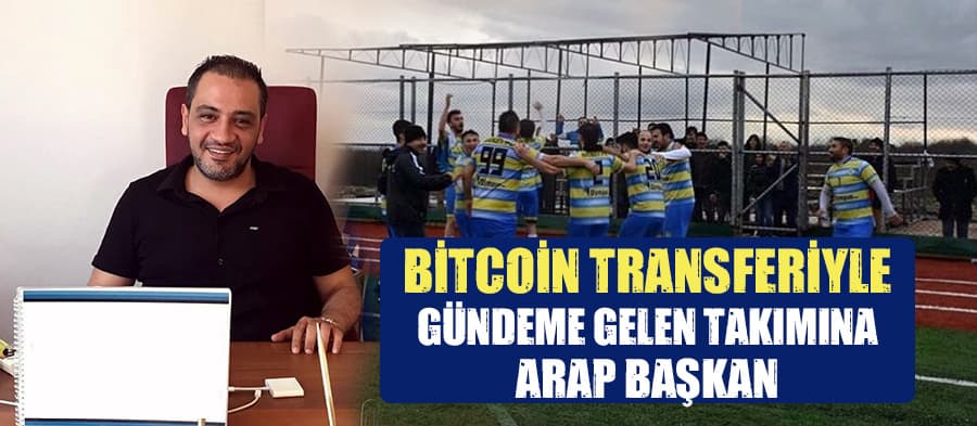 Bitcoin transferiyle gündeme gelen takımına Arap başkan 
