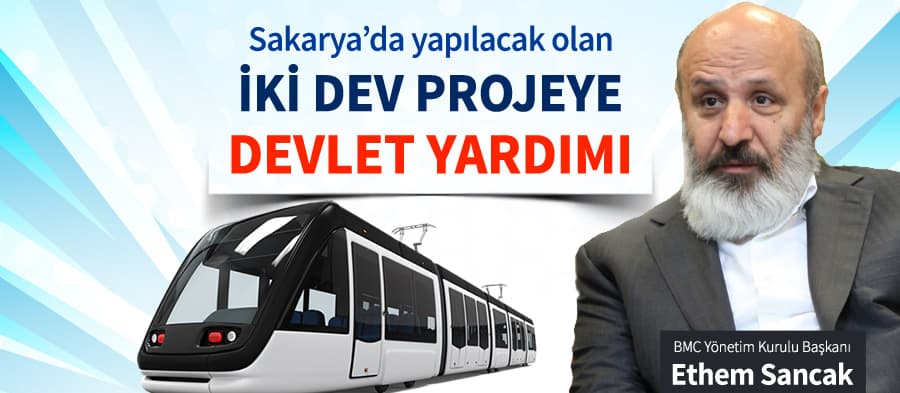 Sakarya'da yapılacak 2 dev proje için devlet yardımı