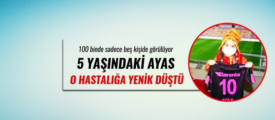 5 yaşındaki Ayas, o hastalığa yenik düştü
