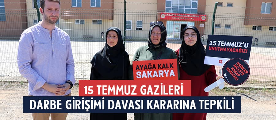 15 Temmuz gazileri darbe girişimi davası kararına tepkili