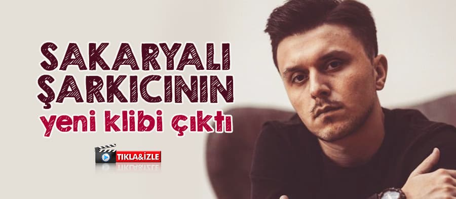 Sakaryalı şarkıcının yeni klibi çıktı