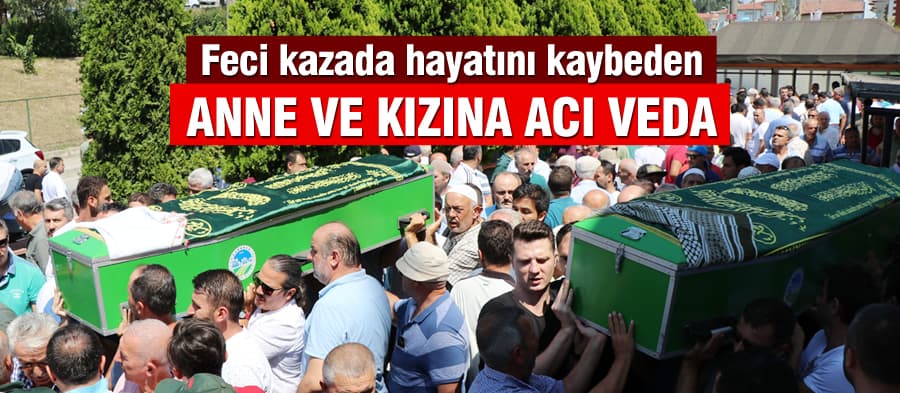 Kazada hayatını kaybeden anne ve kızına acı veda
