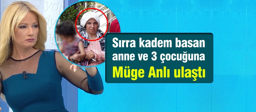 Sırra kadem basan anne ve 3 çocuğuna Müge Anlı ulaştı