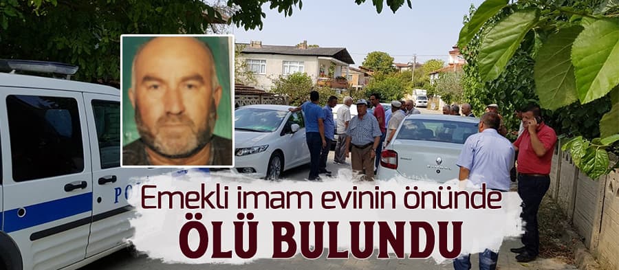 Emekli imam evinin önünde ölü bulundu