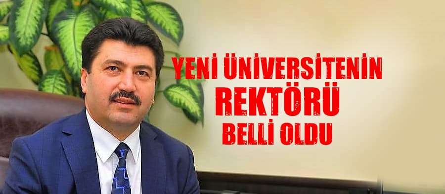 Yeni üniversitenin rektörü belli oldu