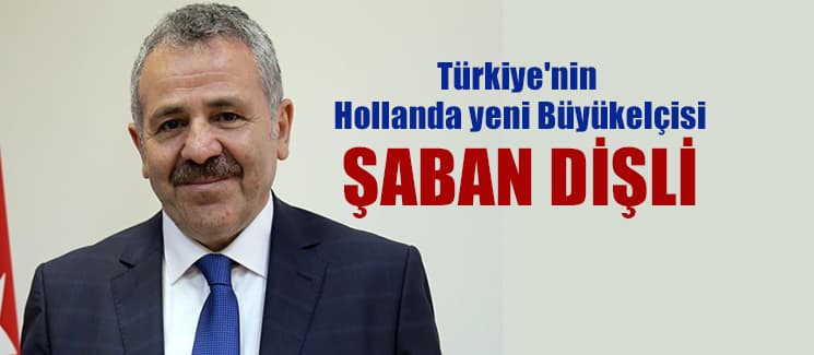 Türkiye'nin Hollanda yeni  Büyükelçisi Şaban Dişli