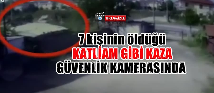 7 kişinin öldüğü kazaya ilişkin yeni görüntüler ortaya çıktı 