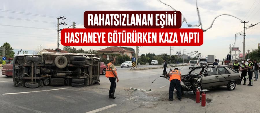 Eşini hastaneye götürürken kaza yaptı