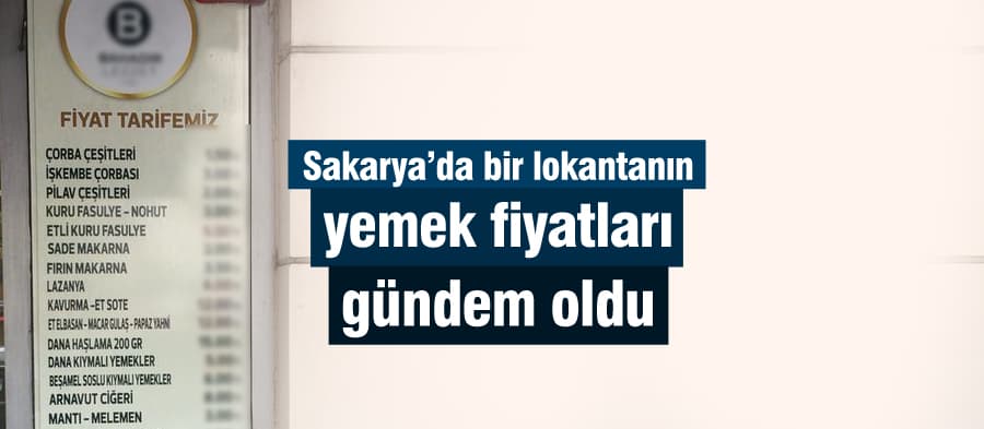 Sakarya'da bir lokantanın yemek fiyatları gündem oldu