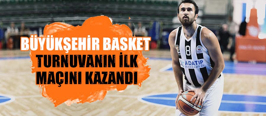 Adatıp Büyükşehir turnuvanın ilk maçını kazandı
