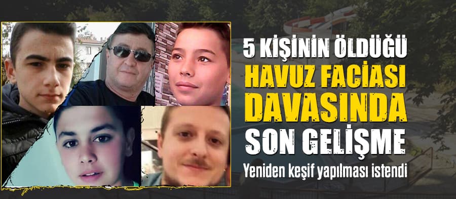5 kişinin öldüğü havuz faciası davasında son gelişme