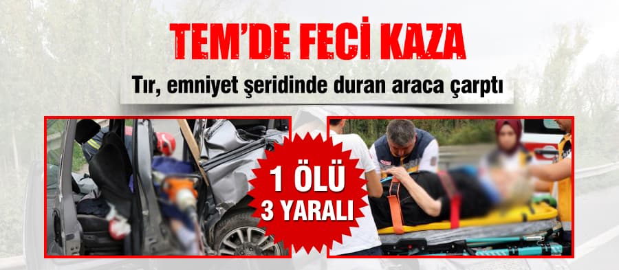 Tem Otoyolu'nda feci kaza: 1 ölü, 3 yaralı