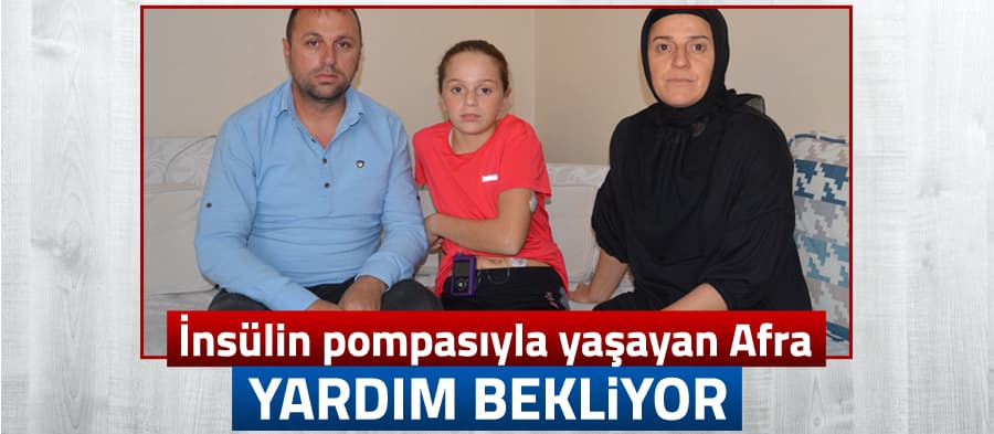 İnsülin pompasıyla yaşayan Afra yardım bekliyor 