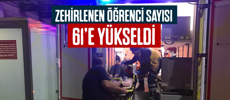 Zehirlenen öğrenci sayısı 61'e çıktı