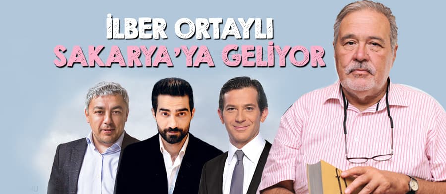 İlber Ortaylı Sakarya'ya geliyor