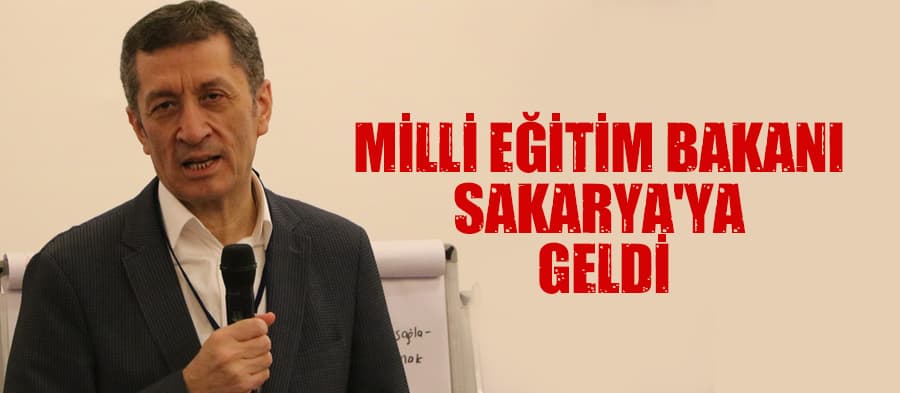 Milli Eğitim Bakanı Sakarya'ya geldi