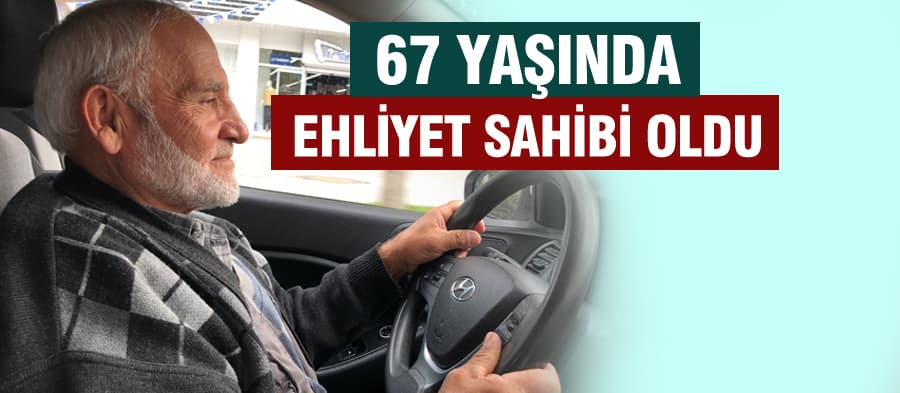 67 yaşında ehliyet sahibi oldu