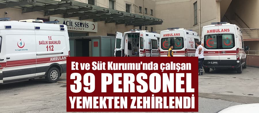 39 personel yedikleri yemekten zehirlendi 

