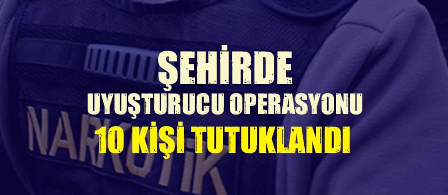 Şehirde uyuşturucu operasyonu