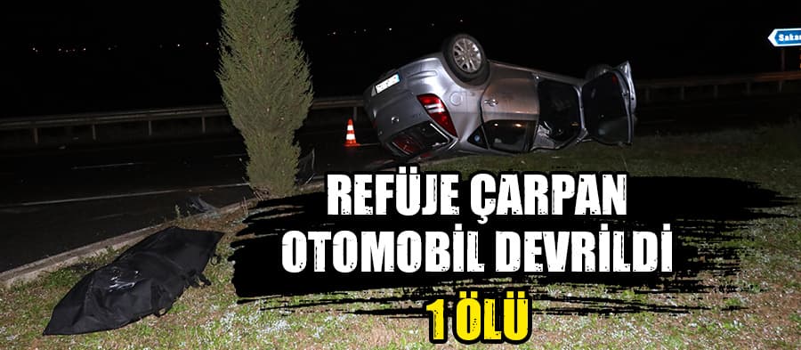 Refüje çarpan otomobil devrildi: 1 ölü