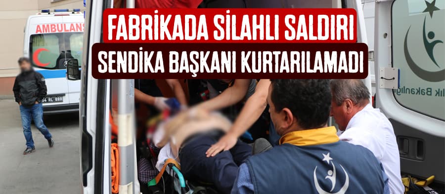Sendika başkanı, silahlı saldırıda hayatını kaybetti