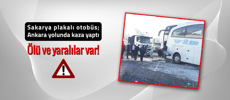 Sakarya plakalı otobüs; Ankara yolunda kaza yaptı! 