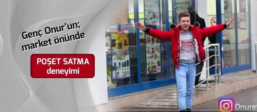 20'lik gencin; market önünde poşet satma deneyimi
