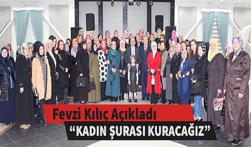 Fevzi Kılıç Kadın Şurası kuracağını açıkladı