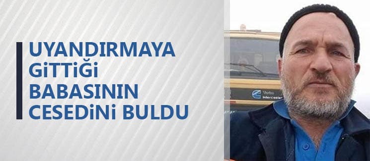 Babasının cesedini buldu