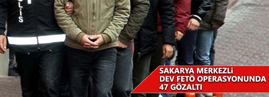 Sakarya merkezli dev FETÖ operasyonu