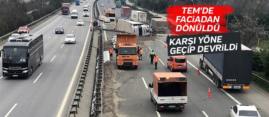 TEM'de faciadan dönüldü