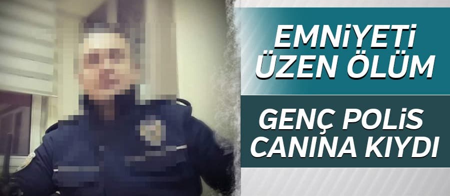 Genç polis canına kıydı