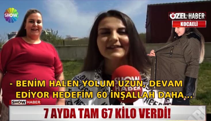 7 ayda 67 kilo verdi