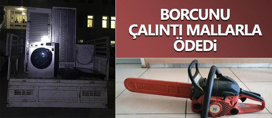 Borcunu çalıntı mallarla ödedi