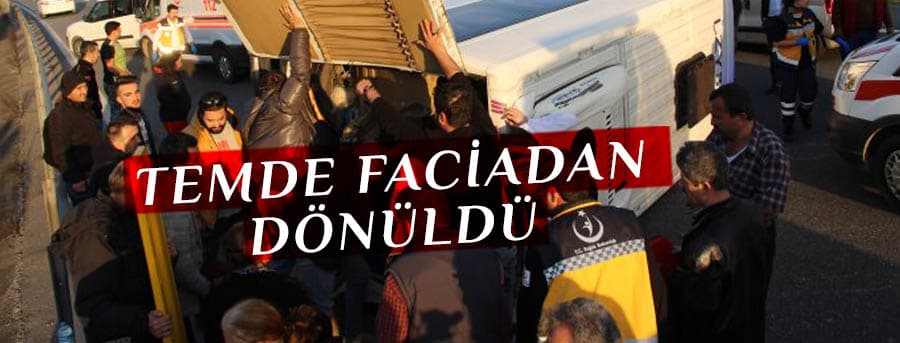 TEM'de faciadan dönüldü