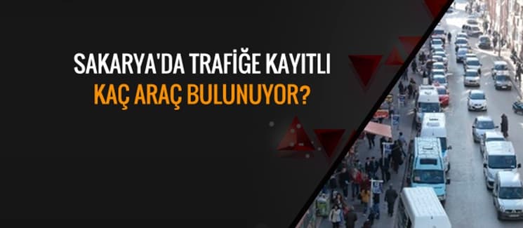 İşte Sakarya'daki araç sayısı