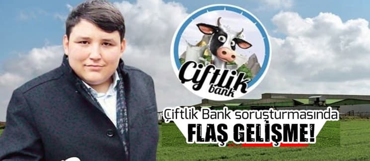 Çiftlik Bank soruşturmasında flaş gelişme