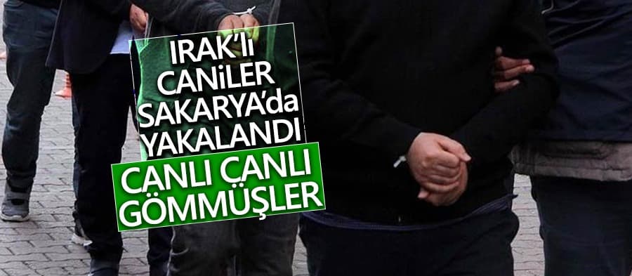 Iraklı caniler Sakarya'da yakalandı