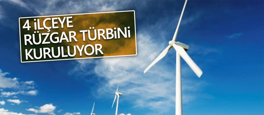 4 ilçeye Rüzgar türbini kuruluyor