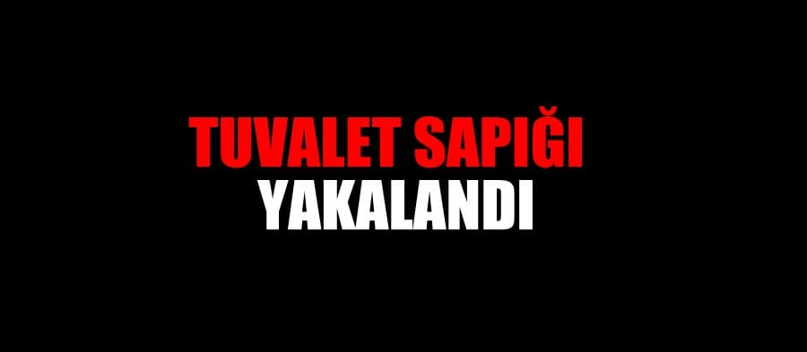 Kadınlar tuvaleti sapığı yakalandı 