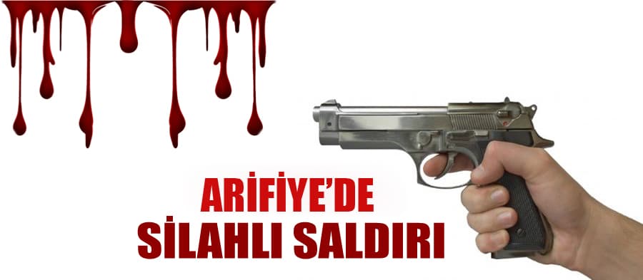 Arifiye'de silahlı saldırı