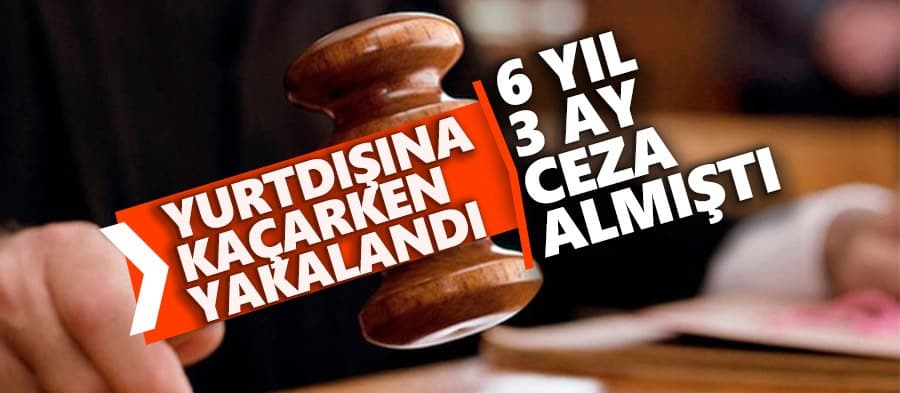 FETÖ sanığı yurt dışına kaçmak isterken yakalandı