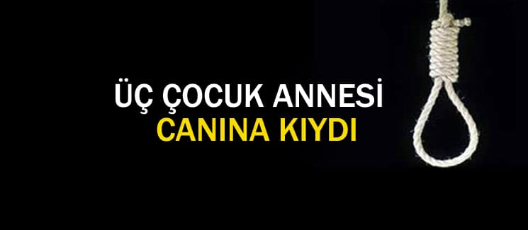 Korucuk'ta 3 çocuk annesi canına kıydı