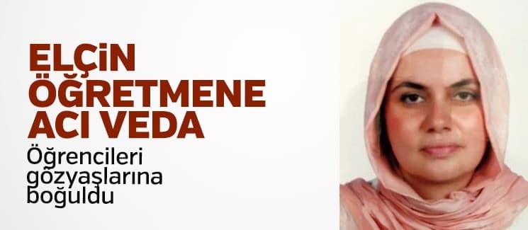 Elçin öğretmene acı veda